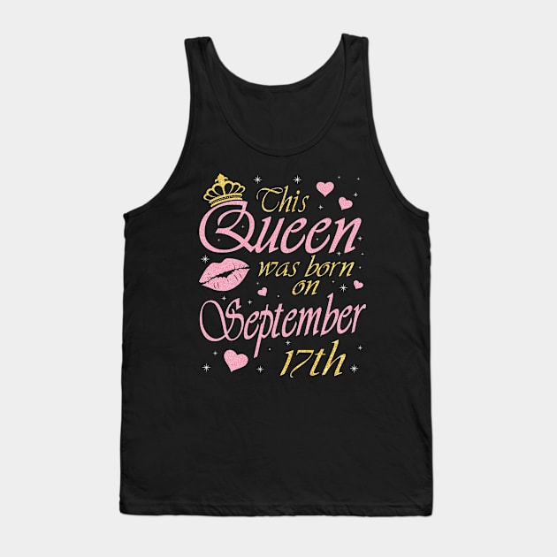 This Queen Was Born On September 17th Happy Birthday To Me You Nana Mommy Aunt Sister Daughter Tank Top by DainaMotteut